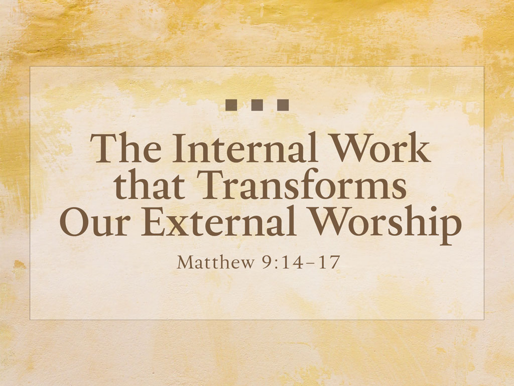 The Internal Work that Transforms Our External Worship