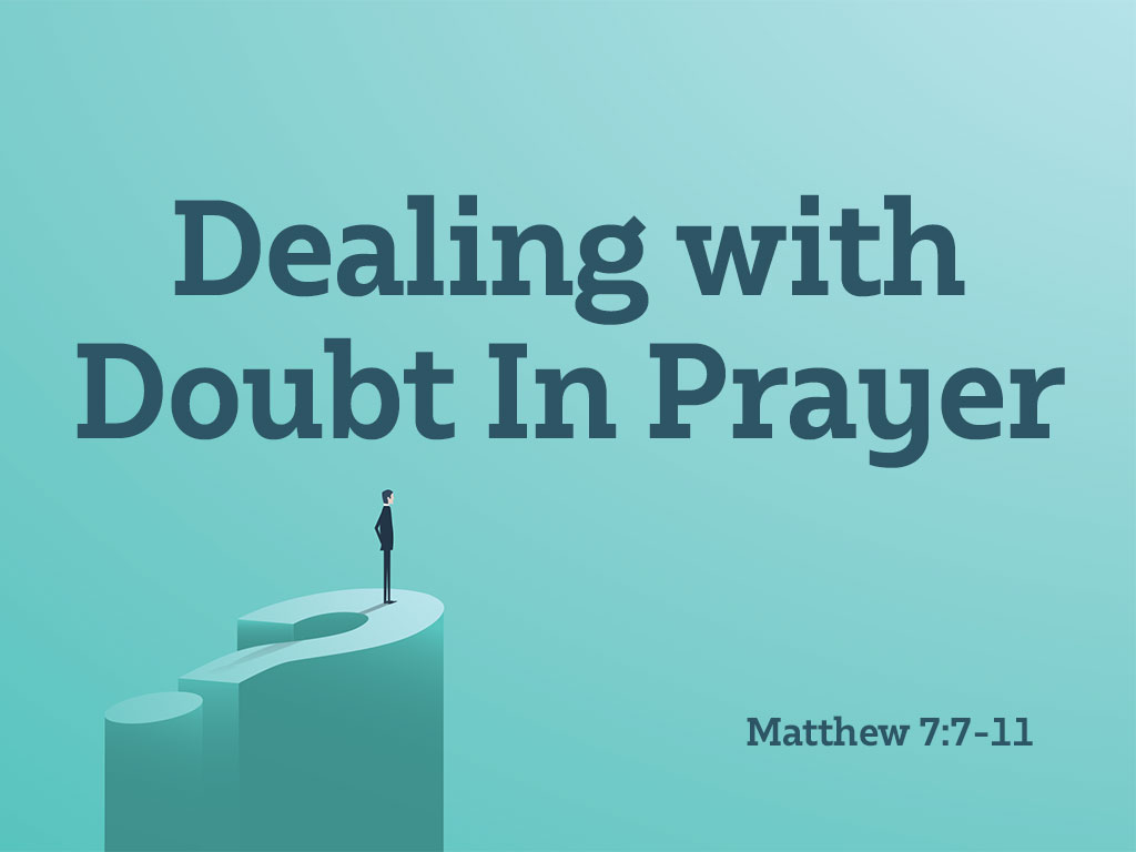 Dealing With Doubt in Prayer