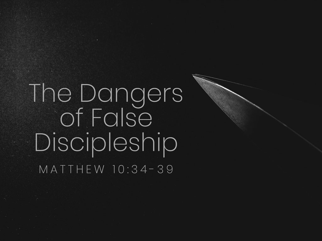 The Dangers of False Discipleship