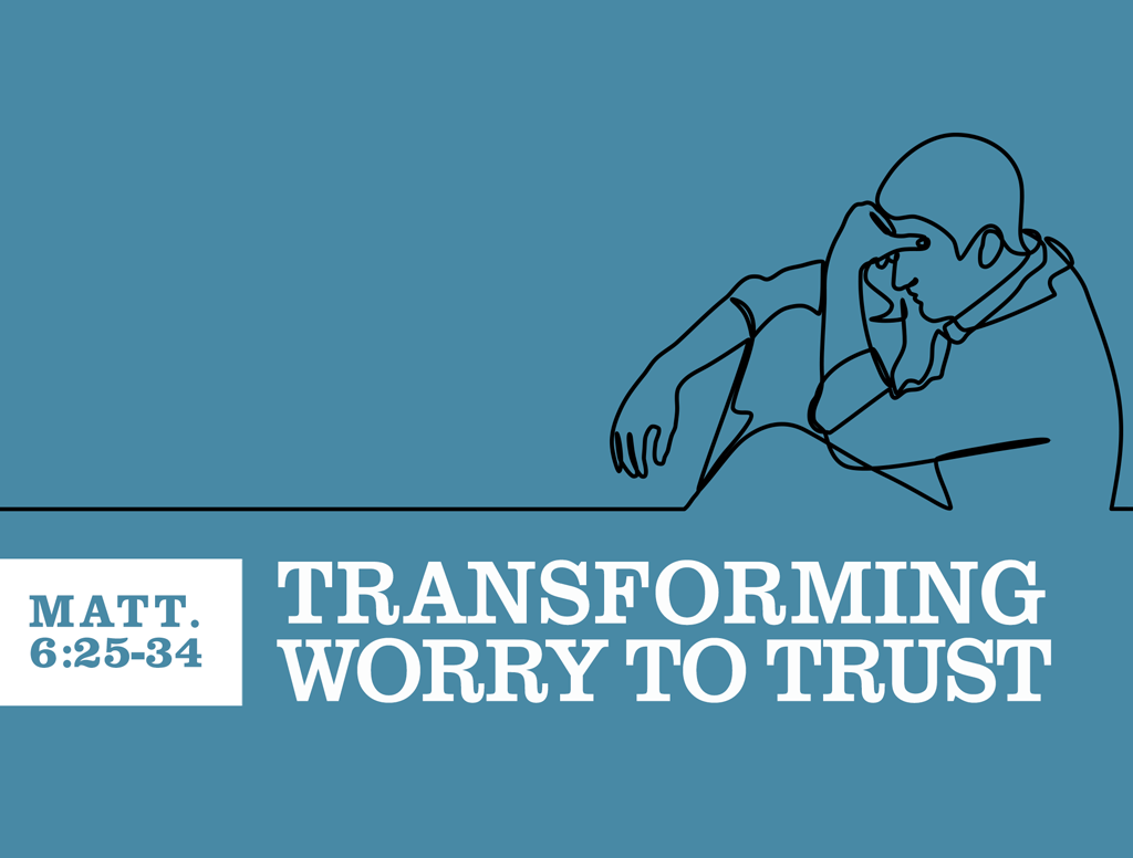 Transforming Worry to Trust – Part 2