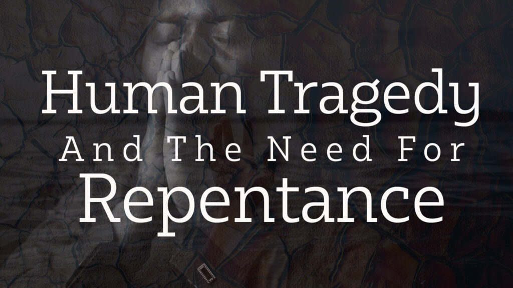 Human Tragedy and the Need for Repentance