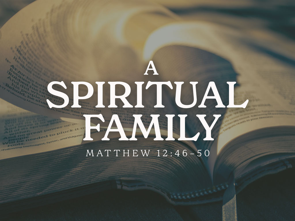 A Spiritual Family  (Matthew 12:46-50)