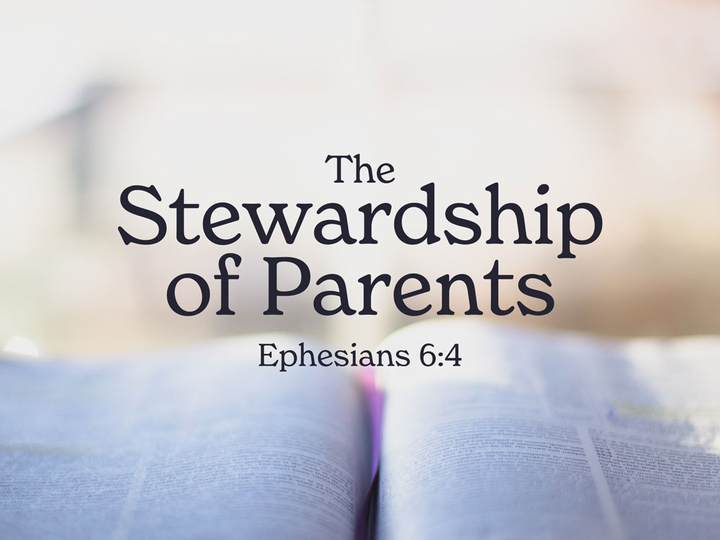The Stewardship of Parents (Ephesians 6:4)