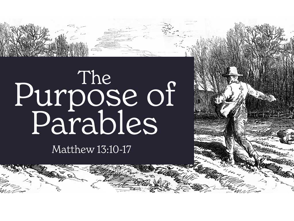 The Purpose of Parables (Matthew 13:10-17)