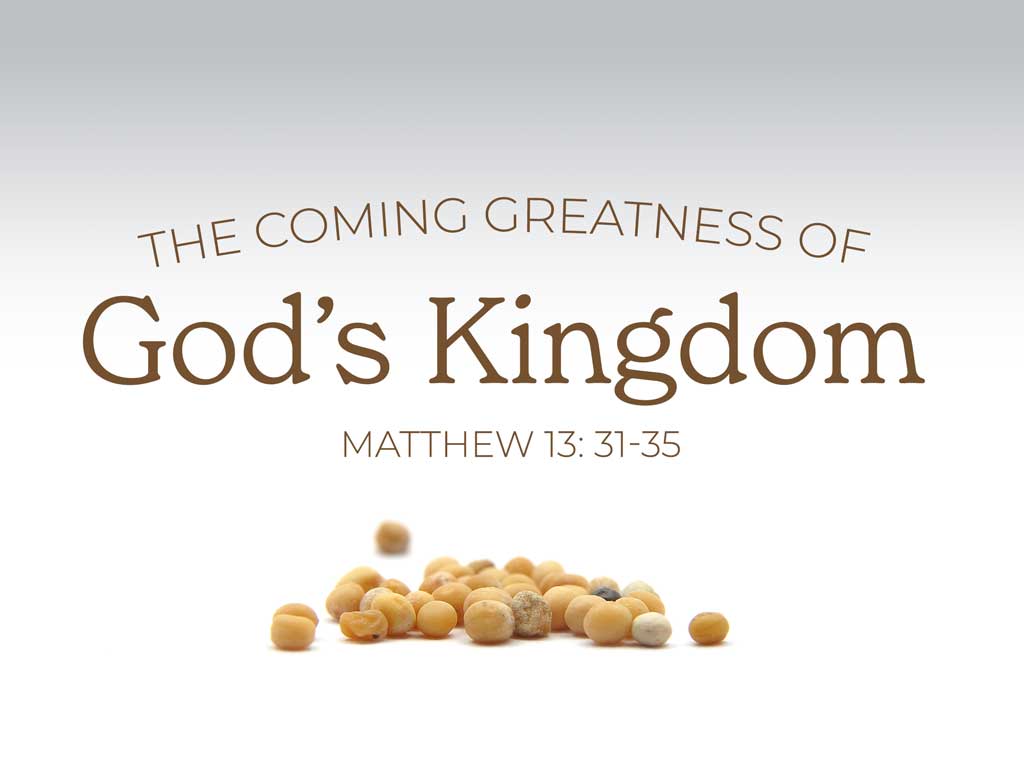 The Coming Greatness of God’s Kingdom (Matthew 13:31-35)
