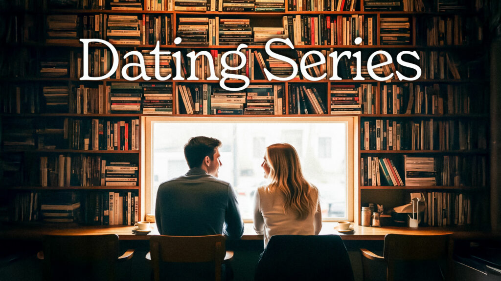 Dating Series – Session 1 – Purposeful Beginning