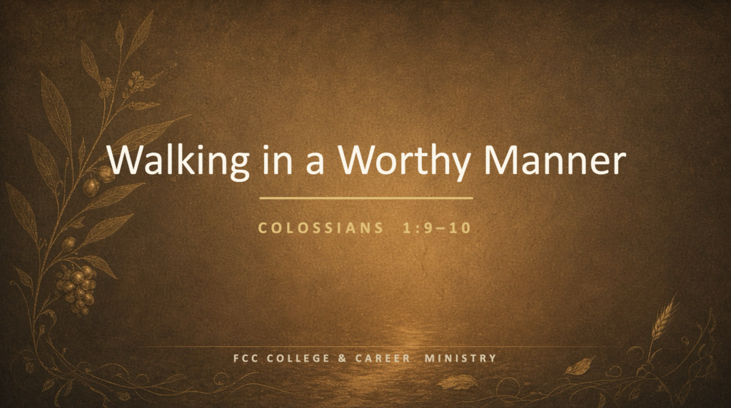 Walking in a Worthy Manner (Colossians 1:9–10)