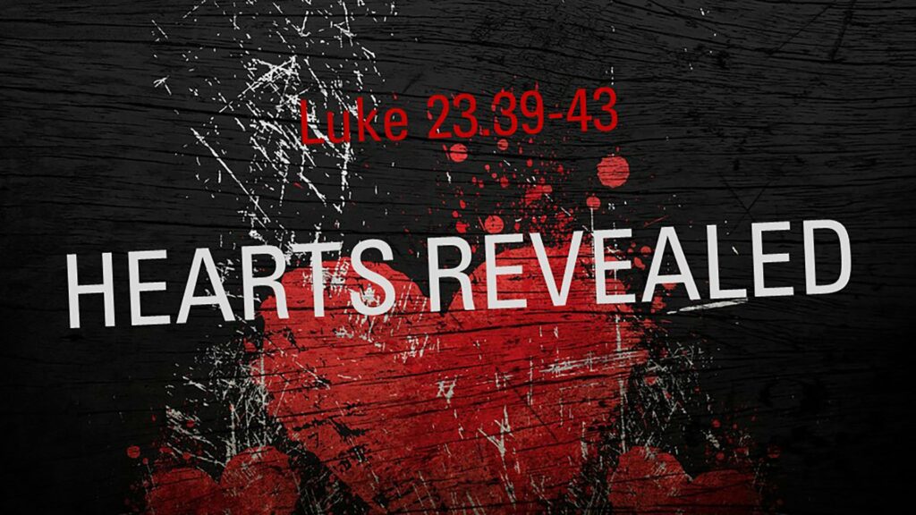 Hearts Revealed (Lk. 23.39-43)