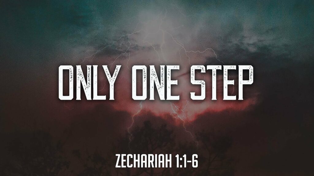 Only One Step (Zechariah 1.1-6)