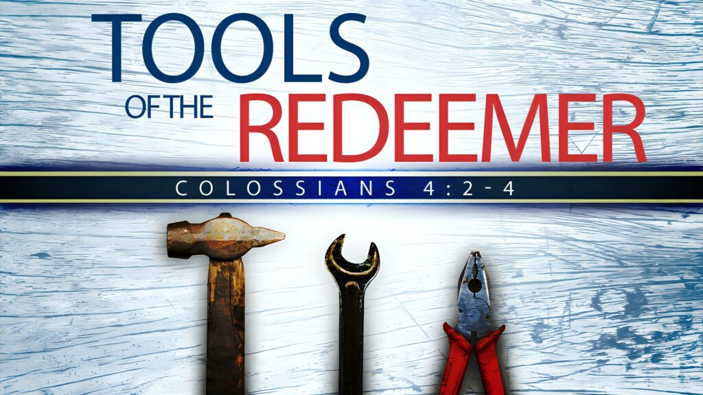 Tools of the Redeemer, pt. 2 (Col 4.2-4)