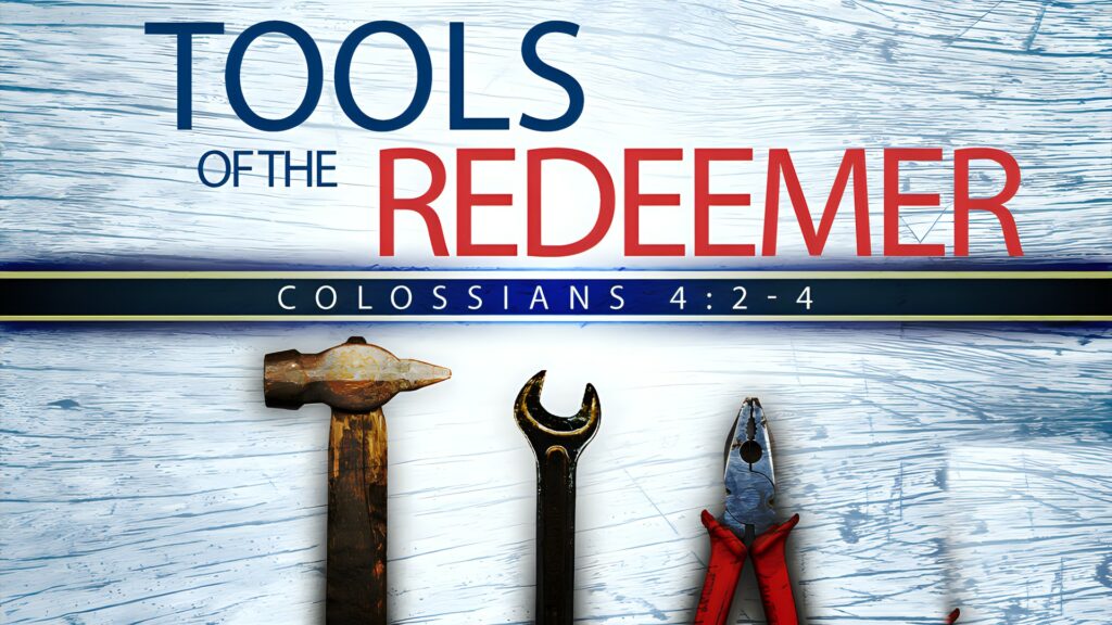 Tools of the Redeemer, pt. 1 (Col 4.2-4)